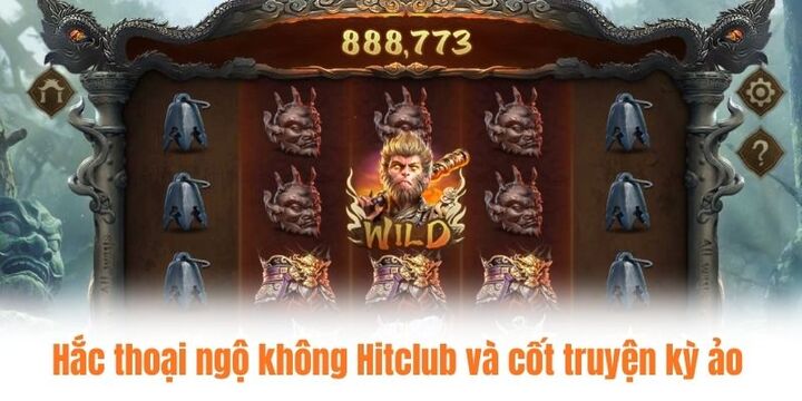 Hắc thoại ngộ không Hitclub và cốt truyện kỳ ảo